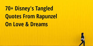 As walt disney once said, first, think. 70 Disney S Tangled Quotes From Rapunzel On Love Dreams Big Hive Mind