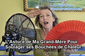 Il existe des solutions pour diminuer la fréquence des bouffées de chaleur et l'effet qu'elles ont sur vous. L Astuce De Ma Grand Mere Pour Soulager Ses Bouffees De Chaleur