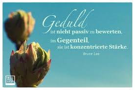 Geduld Ist Nicht Passiv Zu Bewerten Im Gegenteil Sie Ist