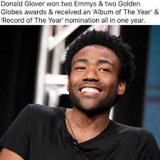 Dopl3r Com Memes Donald Glover Won Two Emmys Two Golden Globes Awards Received An Album Of The Year Record Of The Year Nomination All In One Year