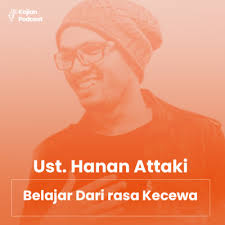 23 Ust Hanan Attaki Belajar Dari Rasa Kecewa By Kajian Podcast A Podcast On Anchor