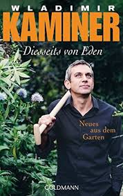 Als gärtner von eden schaffen wir mit höchster kreativität, planerischer individualität und handwerklicher qualität. Amazon Com Diesseits Von Eden Neues Aus Dem Garten 9783442481774 Kaminer Wladimir Books