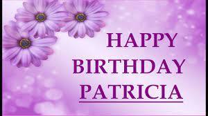 Wishing you a very happy birthday, sending this happy birthday patricia personalized card to your friends will like this beautiful birthday card with happy birthday patricia personalized card. Happy Birthday Patricia Youtube