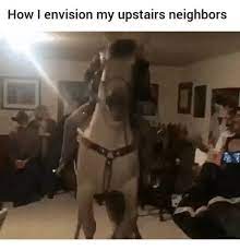 Your daily dose of fun! 19 Pictures That Are Life When Your Upstairs Neighbors Are Literally The Loudest People Alive