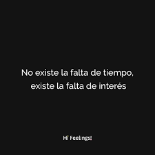 No Existe Falta De Tiempo Existe La Falta De Interes Citas Ironicas Frases Ironicas Frases Para Facebook