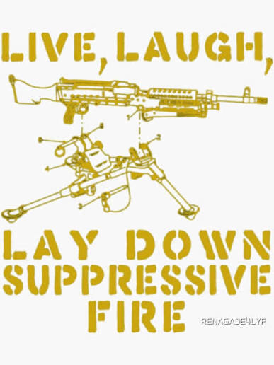 Live, Laugh, Lay Down Suppressive Fire" Sticker for Sale by RENAGADE4LYF |  Redbubble