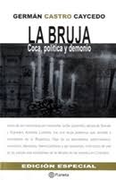 Aquí podrás ver los capítulos completos de la bruja, serie colombiana de caracol televisión que cuenta la historia de una mujer que con conjuros, encantos y pociones logró una historia real de los años 80 escrita por germán castro caicedo y llevada a la pantalla con la mejor producción. La Bruja Coca Politica Y Demonio By German Castro Caycedo