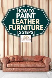 A $ 1,995 sofa in grade 1 will be $ 2,295 in grade 2, $ 2,495 in grade 3, $ 2, 750 in grade 4, and $ 3,050 in grade 4, etc. How To Paint Leather Furniture 5 Steps Home Decor Bliss