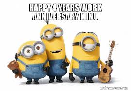 Maybe you would like to learn more about one of these? Happy 4 Years Work Anniversary Minu Minions Make A Meme
