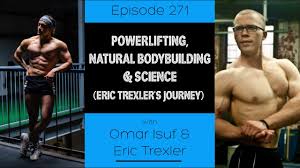 Ep. 271- Powerlifting, Natural Bodybuilding & Science (Eric Trexler's  Journey)
