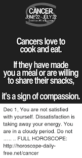 Cancers are the dreamers of the zodiac. Cancer June 22 July 22 Zodiac Mind Co M Cancers Love To Cook And Eat If They Have Made Vou A Meal Or Are Willing To Share Their Snacks It S A Sign Of