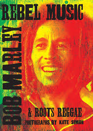 Rebel Music: Bob Marley & Roots Reggae: Simon, Kate, Smith, Patti, Richards,  Keith, Kravitz, Lenny: 9781905662821: Amazon.com: Books