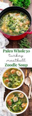 This Cozy Turkey Meatball Zoodle Soup Is Healthy Comforting And Full Of Flavor Easy Grain Free Turkey Meatballs Are Whole Food Recipes Paleo Paleo Recipes