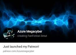 Azure Megacyber | creating FanFiction Smut | Patreon