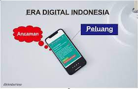 Perubahan Di Era Digital Di Indonesia Ancaman Atau Peluang