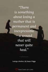These mother's day quotes acknowledge how special the relationship is dorothy canfield fisher. Passed Away Quotes For Mother Crazypurplemama