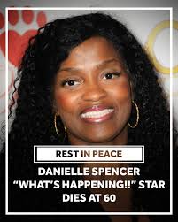 Danielle Spencer, child star of the 70s TV sitcom “What's Happening!!”, has  died. She was 60 years old.  http://www.kmbc.com/article/danielle-spencer-dies/65666843