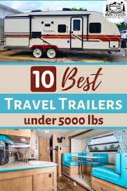 Travel trailers available for your short and long trips. 17 Best Travel Trailers Under 5000 Lbs In 2021 Best Travel Trailers Lightweight Travel Trailers Travel Trailer Living