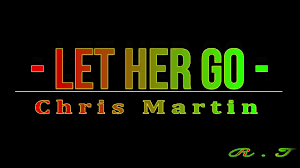 Let Her Go Chris Martin Lyric Youtube Chris Martin Let Her Go Let It Be