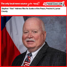 Stephen “Red” Holmes has filed to run for Justice of the Peace, Precinct 4,  Lamar County, Texas, answering what he believes is a calling to continue  serving his community with integrity, fairness,