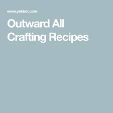 Outward All Crafting Recipes Crafting Recipes Crafts Food Crafts