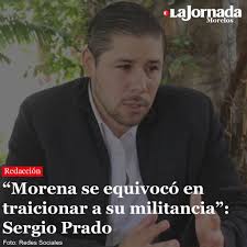 Morena se equivocó en traicionar a su militancia”: Sergio Prado