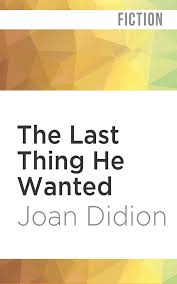 The story centers on elena mcmahon, a reporter for the washington post who quits her job covering the 1984 united states presidential election to care for her father after her mother's death. The Last Thing He Wanted Didion Joan Rodgers Elisabeth 9781978604308 Amazon Com Books