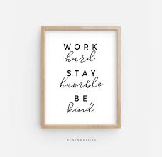 Work Hard Stay Humble Be Kind Printable Work Hard Wall Art Etsy Work Hard Stay Humble Printable Wall Art Quotes Work Office Decor