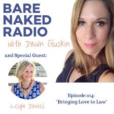 Bare Naked Radio: Leigh Daniel: Bringing Love to Law