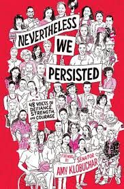 Granted that it is dangerous, all the same i still want to go Nevertheless We Persisted 48 Voices Of Defiance Strength And Courage By Amy Klobuchar