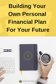 Building Your Own Personal Financial Plan For Your Future Financial Planning Financial How To Plan