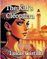 The Kid's Cleopatra (The Kid's Legends Series): Castillo, Lukas:  9798324762377: Amazon.com: Books
