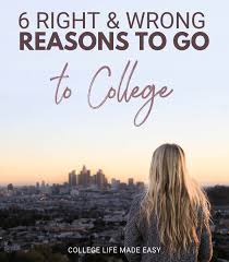 Why Go To College 6 Wrong Right Reasons To Go To College College Survival Guide Freshman College College Counseling