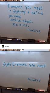 Everyone You Meet Is Fighting A Battle You Know Nothing About Meme Pin By Maddie On Tumblr Funny Photos Of People Memes Funny Photos