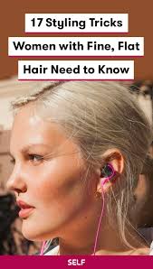 17 Styling Tricks Women With Fine Flat Hair Need To Know Flat Hair Fine Hair Tips Hairstyles For Thin Hair
