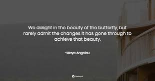 21 of maya angelou's best quotes to inspire. We Delight In The Beauty Of The Butterf Maya Angelou Quotes Pub