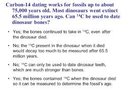Can radiocarbon dating be used to determine the age of dinosaur bones? Organisms Are Composed Of Matter Ppt Download