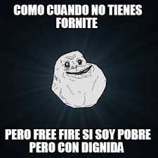 Mira, vota y comparte los mejores memes y gifs de free fire en español. Meme Creator Funny Como Cuando No Tienes Fornite Pero Free Fire Si Soy Pobre Pero Con Dignida Meme Generator At Memecreator Org