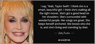 Dolly Parton Quote I Say Yeah Taylor Swift I Think She Is A