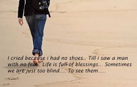 I Cried Because Had No Shoes Till I Saw A Man With No Feet Life Is Full Of Blessing Somet Words To Live By Quotes Gandhi Quotes Mahatma Gandhi Quotes