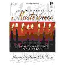Christmas Masterpiece: Sparkling Arrangements for Solo Organ