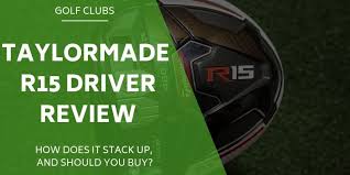 taylormade r15 driver review how does it stack up