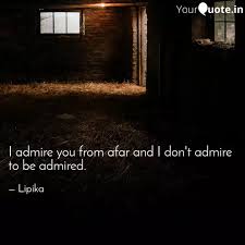 I Admire You From Afar An Quotes Writings By Dr Lipika Nial Yourquote