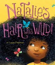 Natalie's Hair Was Wild! eBook by Laura Freeman