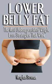 Lower Belly Fat: The Most Underappreciated Weight Loss Strategies That Work  - Ultimate Guide For Male And Female, Lose Weight And Balance Hormones:  Stroman, Meaghan: 9798531596734: Amazon.com: Books