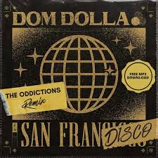 Dom Dolla San Frandisco The Oddictions Disco House Remix Free Mp3 Download By Theoddictions