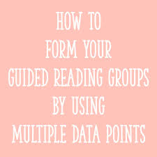 How To Form Guided Reading Groups By Using Multiple Data