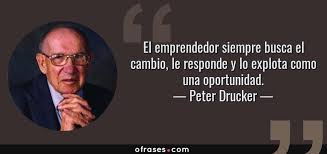 Peter Drucker: El emprendedor siempre busca el cambio, le responde ...