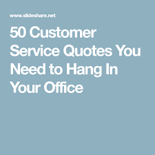 So now that you're armed with 23 awesome customer service quotes, how about really going for it? 50 Customer Service Quotes You Need To Hang In Your Office Customer Service Quotes Service Quotes Retail Quotes