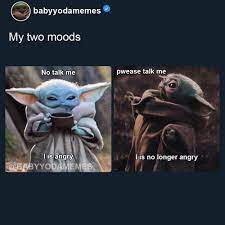 Baby Yoda Memes On Instagram Always And Probably Forever Can You Relate Tag A Friend Who Has These Moods Funny Star Wars Memes Yoda Funny Yoda Meme